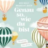 Die Welt braucht dich. Genau so, wie du bist.